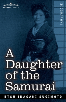 A Daughter of the Samurai: How a Daughter of Feudal Japan, Living Hundreds of Years in One Generation, Became a Modern American Cover Image