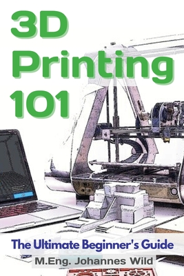 3D Printing 101: The Ultimate Beginner's Guide Cover Image