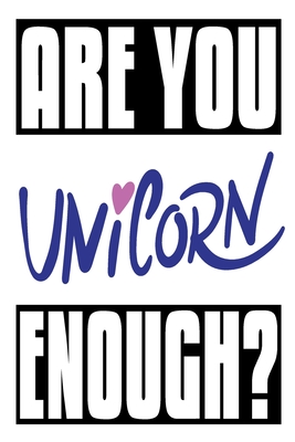 Are You Unicorn Enough?: 6x9 College Ruled Line Paper 150 Pages Cover Image