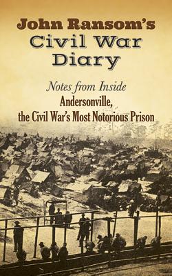 John Ransom's Civil War Diary: Notes from Inside Andersonville, the Civil War's Most Notorious Prison By John Ransom Cover Image