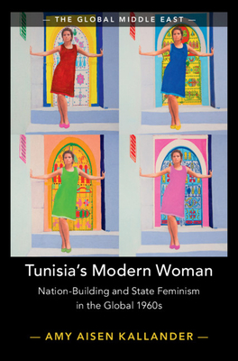 Tunisia's Modern Woman: Nation-Building and State Feminism in the Global 1960s (Global Middle East #17) Cover Image