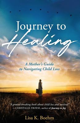 Journey to HEALING: A Mother's Guide to Navigating Child Loss Cover Image