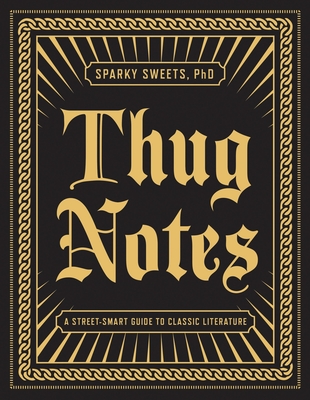 Thug Notes: A Street-Smart Guide to Classic Literature By Sparky Sweets, PhD Cover Image