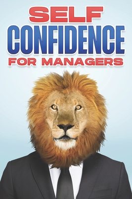 Self Confidence for Managers: Management Skills for Managers #4 Cover Image