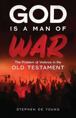 God Is a Man of War: The Problem of Violence in the Old Testament By Stephen de Young Cover Image