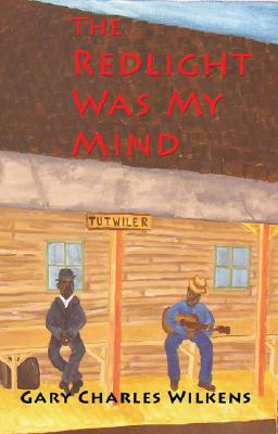 The Red Light Was My Mind: Stories / Poems By Gary Charles Wilkens Cover Image