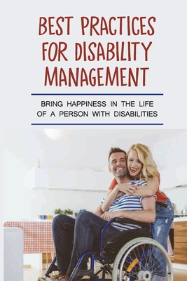 Practices For Disability Management: Bring Happiness In The Life Of A Person With Disabilities: Support Disabled People By Melina Larsh Cover Image