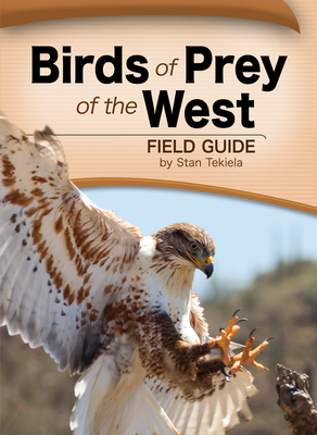 Birds of Prey of the West Field Guide (Bird Identification Guides) By Stan Tekiela Cover Image