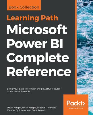 Microsoft Power BI Complete Reference: Bring your data to life with the powerful features of Microsoft Power BI By Devin Knight, Brian Knight, Mitchell Pearson Cover Image
