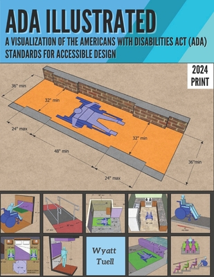 ADA Illustrated: A Visualization of the 2010 Americans with Disabilities Act (ADA) Standards for Accessible Design By Wyatt Tuell Cover Image