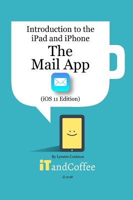 The Mail app on the iPad and iPhone (iOS 11 Edition): Introduction to the iPad and iPhone Series Cover Image