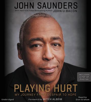 Playing Hurt: My Journey from Despair to Hope By John Saunders, John U. Bacon, Dion Graham (Read by) Cover Image