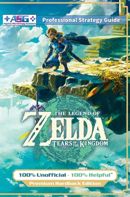 The Legend of Zelda Tears of the Kingdom Strategy Guide Book (Full Color -  Premium Hardback): 100% Unofficial - 100% Helpful Walkthrough (Hardcover)