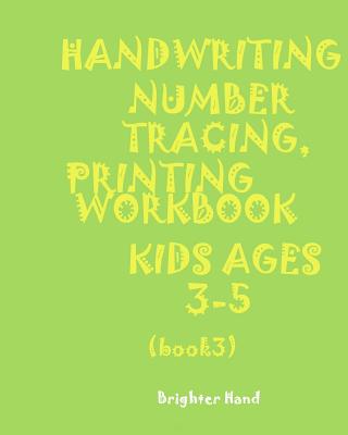 ***handwriting: NUMBER*TRACING: PRINTING WORKBOOK*KIDS*Ages 3-5*: *HANDWRITING: NUMBER*TRACING: PRINTING WORKBOOK*FOR KIDS*Ages 3-5* (Handwriting Number Tracing Book 3 #3)