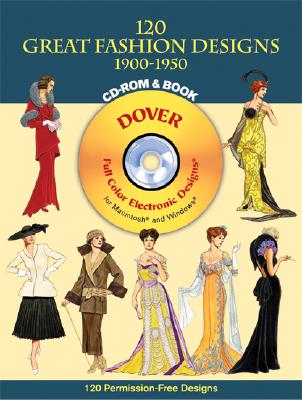 120 Great Fashion Designs, 1900-1950, CD-ROM and Book [With CDROM] (Dover Pictorial Archives) By Tom Tierney Cover Image