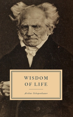 Wisdom of Life By T. Bailey Saunders (Translator), Arthur Schopenhauer Cover Image