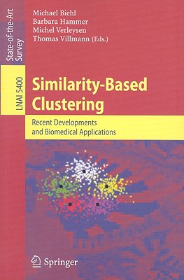 Similarity-Based Clustering: Recent Developments and Biomedical Applications By Thomas Villmann (Editor), M. Biehl (Editor), Barbara Hammer (Editor) Cover Image