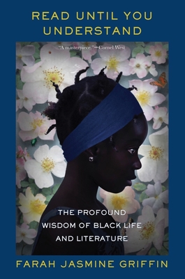Read Until You Understand: The Profound Wisdom of Black Life and Literature By Farah Jasmine Griffin Cover Image