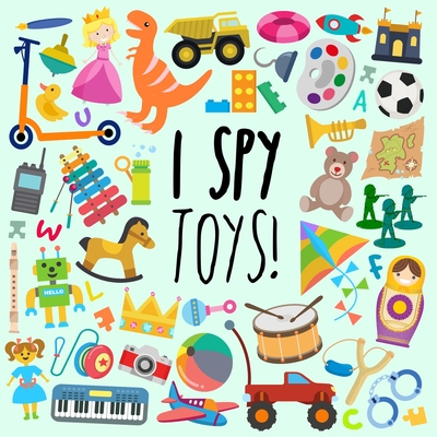 I Spy - Toys!: A Fun Guessing Game for 3-5 Year Olds By Webber Books Cover Image