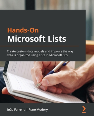 Hands-On Microsoft Lists: Create custom data models and improve the way data is organized using Lists in Microsoft 365 Cover Image