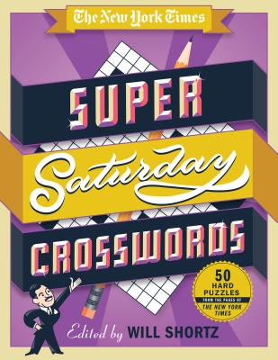 The New York Times Super Saturday Crosswords: 50 Hard Puzzles: From the Pages of The New York Times