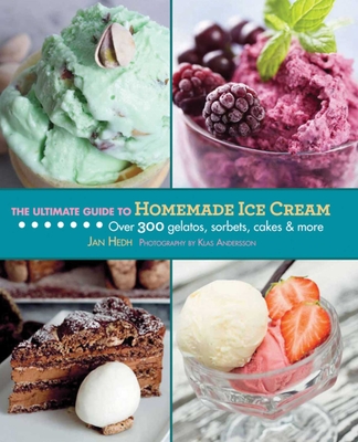 The Ultimate Guide to Homemade Ice Cream: Over 300 Gelatos, Sorbets, Cakes & More (Ultimate Guides) Cover Image