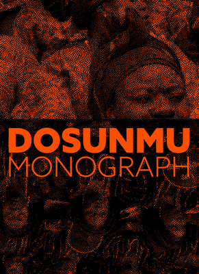 Andrew Dosunmu: Monograph By Andrew Dosunmu (Editor), Beatrice Dupire (Editor), Arthur Jafa (Interviewee) Cover Image