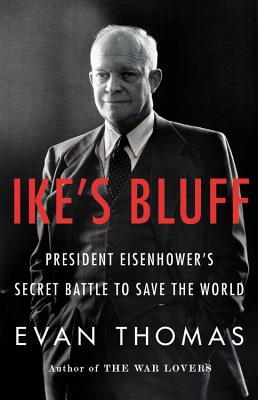 Ike's Bluff: President Eisenhower's Secret Battle to Save the World By Evan Thomas Cover Image