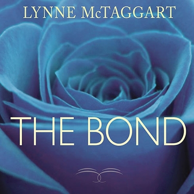 The Bond: Connecting Through the Space Between Us By Lynne McTaggart, Karen White (Read by) Cover Image