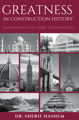 Greatness in Construction History: Human Stories of Great People and Great Projects By Sherif Hashem Cover Image