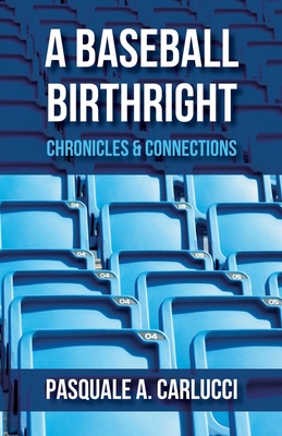 A Baseball Birthright: Chronicles & Connections By Pasquale A. Carlucci Cover Image