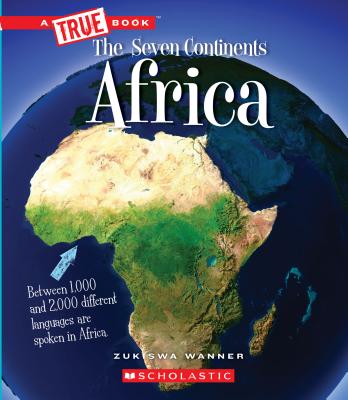 Africa (A True Book: The Seven Continents) (A True Book (Relaunch)) By Zukiswa Wanner Cover Image