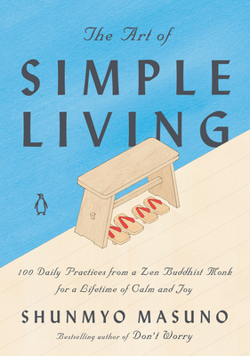 The Art of Simple Living: 100 Daily Practices from a Zen Buddhist Monk for a Lifetime of Calm and Joy Cover Image