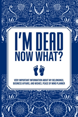 I'm Dead Now What?, Very Important Information about My Belongings, Business Affairs, and Wishes, Peace of Mind Planner