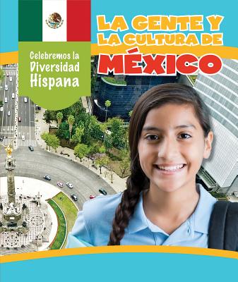La Gente Y La Cultura de México (the People and Culture of Mexico) (Celebremos La Diversidad Hispana (Celebrating Hispanic Diver) By Rachael Morlock, Esther Sarfatti (Translator) Cover Image