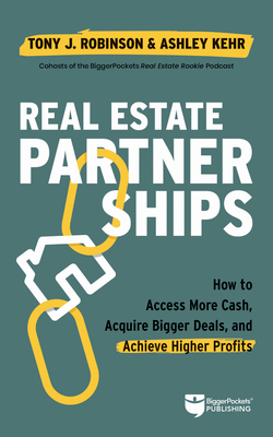 Real Estate Partnerships: Access More Cash, Acquire Bigger Deals, and Achieve Higher Profits with a Real Estate Partner Cover Image