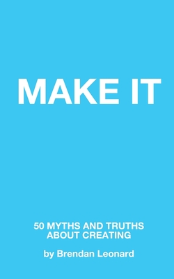Make It: 50 Myths and Truths About Creating Cover Image