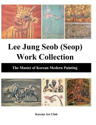 Lee Jung Seob (Seop) Work Collection (Hardcover): The Master of Korean Modern Painting Cover Image