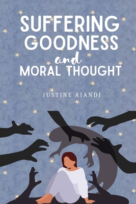 suffering, goodness and moral thought By Justine Ajandi Cover Image