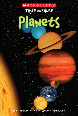 Planets (Scholastic True or False) By Melvin Berger, Gilda Berger Cover Image