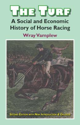 The Turf: A Social and Economic History of Horse Racing (Classics in Social History #1) Cover Image