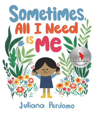 Sometimes, All I Need Is Me By Juliana Perdomo, Juliana Perdomo (Illustrator) Cover Image