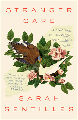 Stranger Care: A Memoir of Loving What Isn't Ours By Sarah Sentilles Cover Image