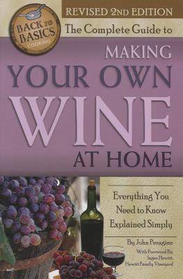 The Complete Guide to Making Your Own Wine at Home: Everything You Need to Know Explained Simply 2nd Edition (Back to Basics)