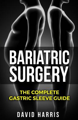 Bariatric Surgery: The Complete Gastric Sleeve Guide By David Harris Cover Image