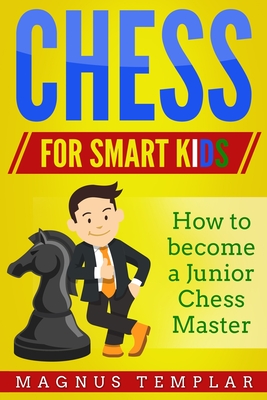 Chess for Smart Kids: How to Become a Junior Chess Master Cover Image
