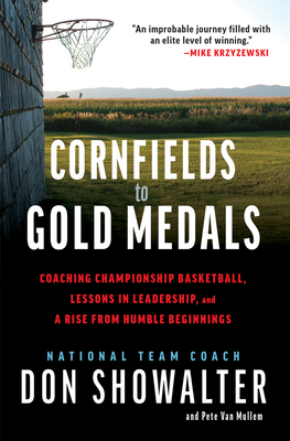 Cornfields to Gold Medals: Coaching Championship Basketball, Lessons in Leadership, and a Rise from Humble Beginnings Cover Image