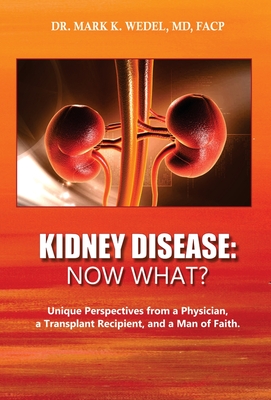 Kidney Disease: Now What?: Unique Perspectives from a Physician, a Transplant Recipient, and a Man of Faith. Cover Image