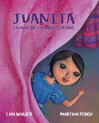 Juanita: La Niña Que Contaba Estrellas (the Girl Who Counted the Stars) By Lola Walder, Martina Peluso (Illustrator) Cover Image