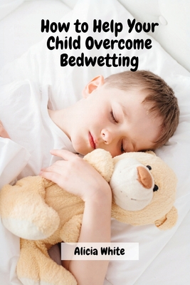 How to Help Your Child Overcome Bedwetting cover